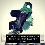 Hitachi C12RSH2 Review Is this the miter saw for you