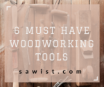 6 must have basic hand woodworking tools for beginners and more advanced carpenters